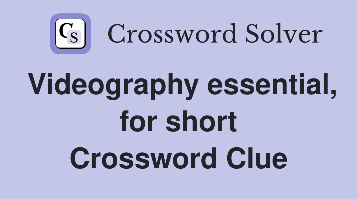 Videography essential, for short Crossword Clue Answers Crossword